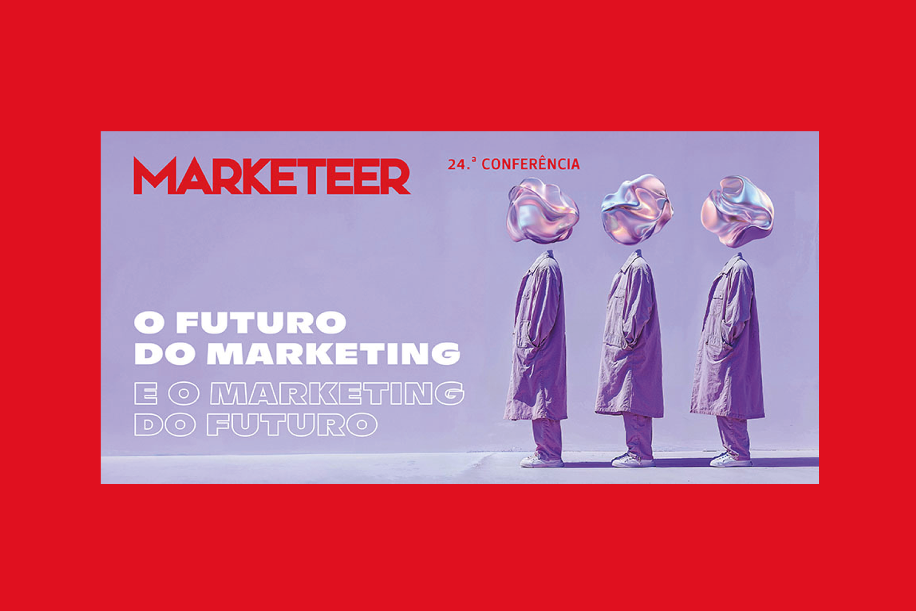 Evento - Conferência Marketeer: “O futuro do Marketing e o Marketing do ...
