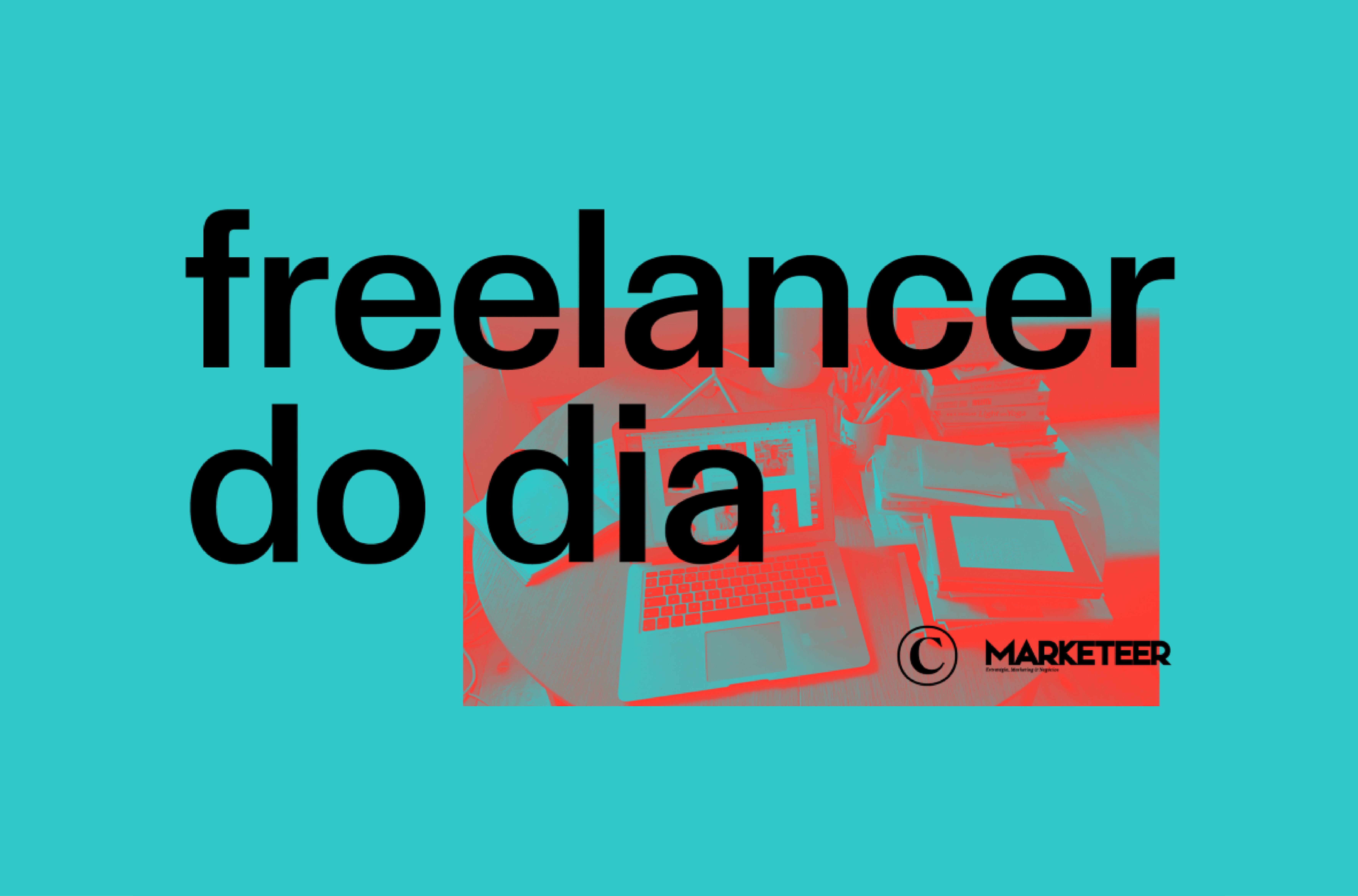 2021 - És freelancer e queres aparecer na rubrica da Revista Marketeer