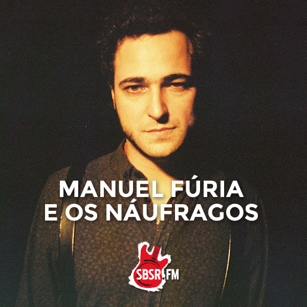 SBSR | Manuel Fúria e Os Náufragos