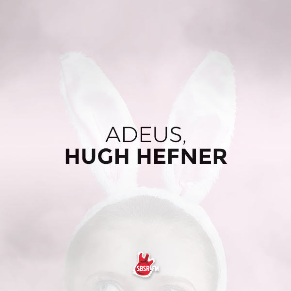 SBSR | Adeus, Hugh Hefner