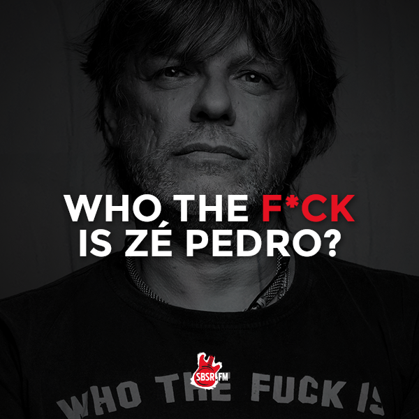 SBSR | Who the F*ck is Zé Pedro?