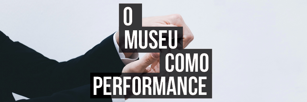 THE MUSEUM AS PERFORMANCE 2017