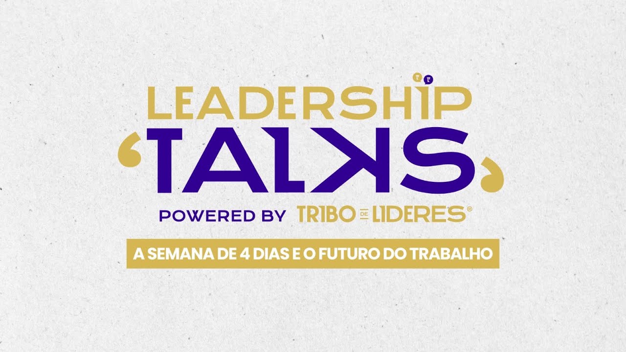 Leadership Talks #05 | A Semana de 4 Dias e o Futuro do Trabalho