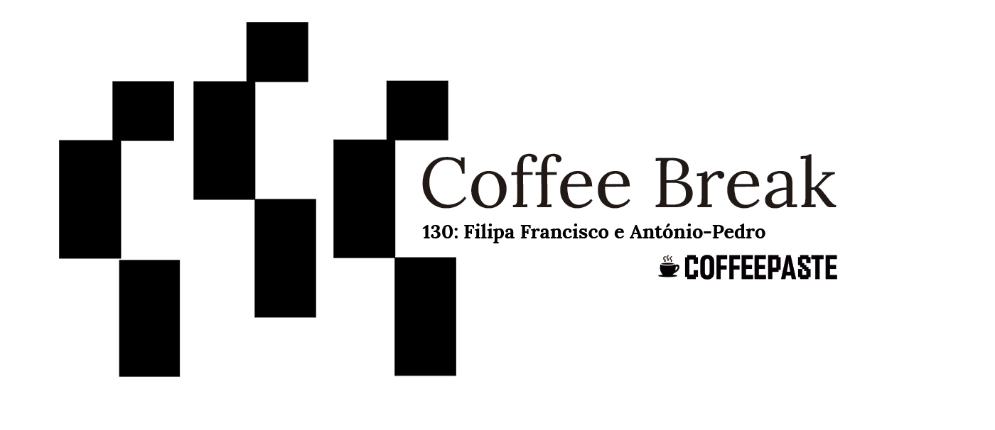 Coffee Break Episódio 130: Filipa Francisco e António-Pedro